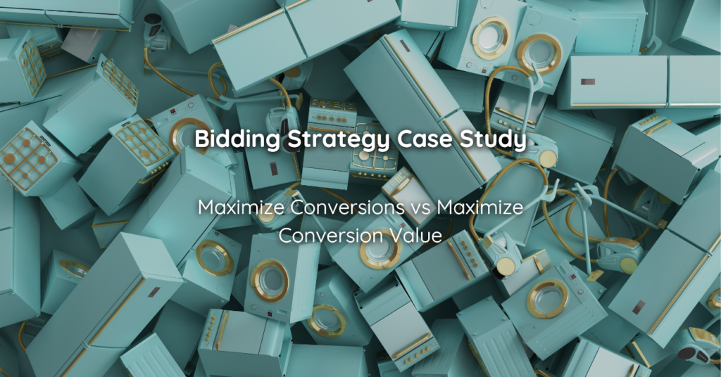Bidding Strategy Case Study Maximize Conversions vs Maximize Conversion Value