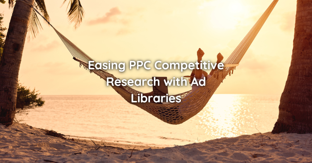 Analysing PPC Competition with Ad Libraries Makes Competitive Research a Breeze