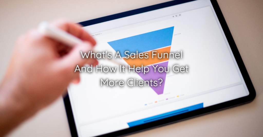What's A Sales Funnel And How It Help You Get More Clients